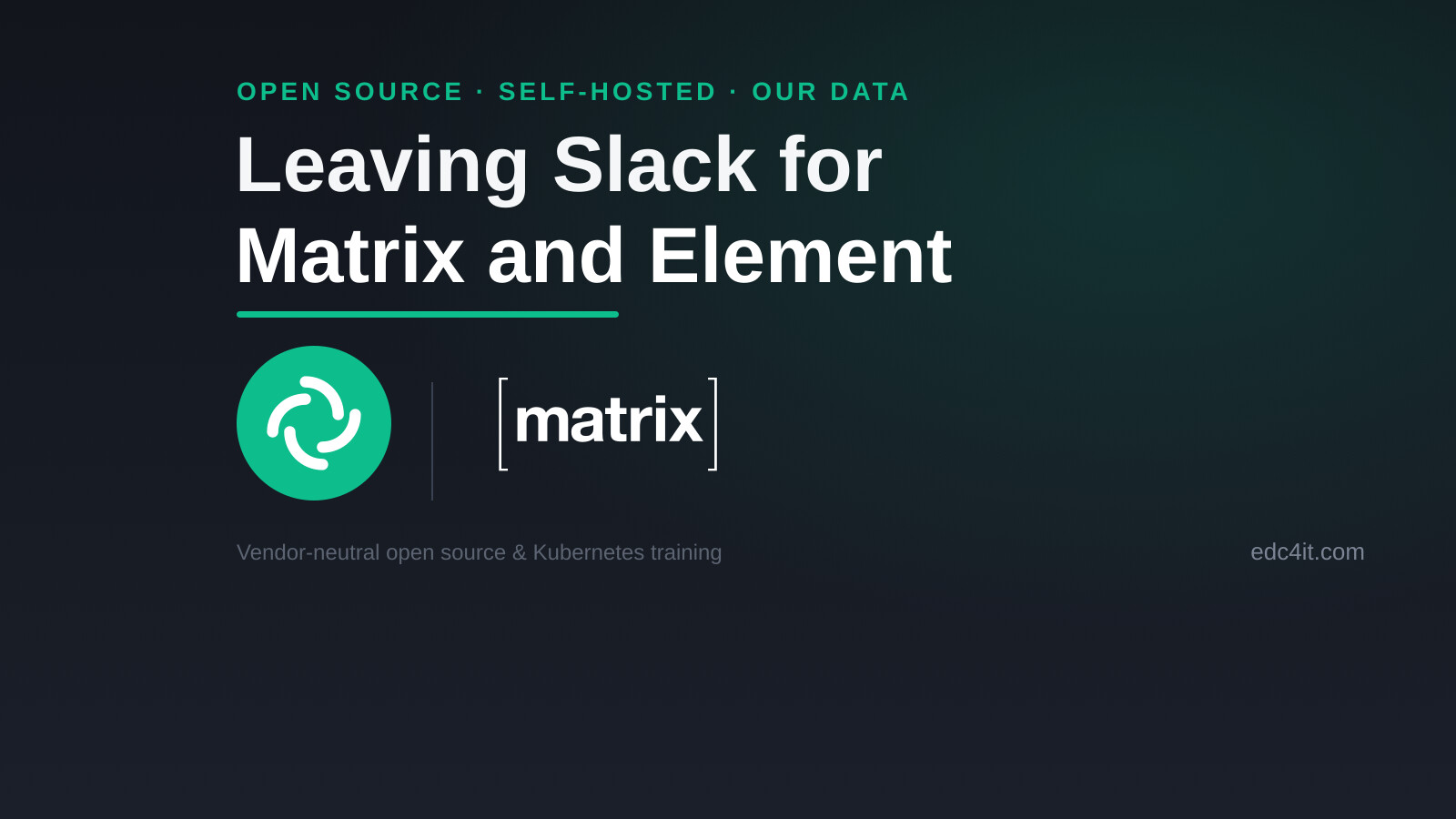 From Slack to Self-Hosted Matrix: EDC4IT Runs Its Own Collaboration on Kubernetes